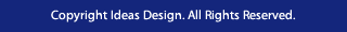 © Ideas Design. All Rights Reserved.